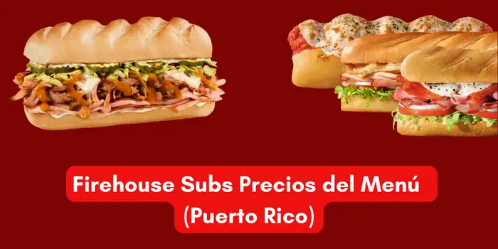 Firehouse Subs Precios del Menú (Puerto Rico)